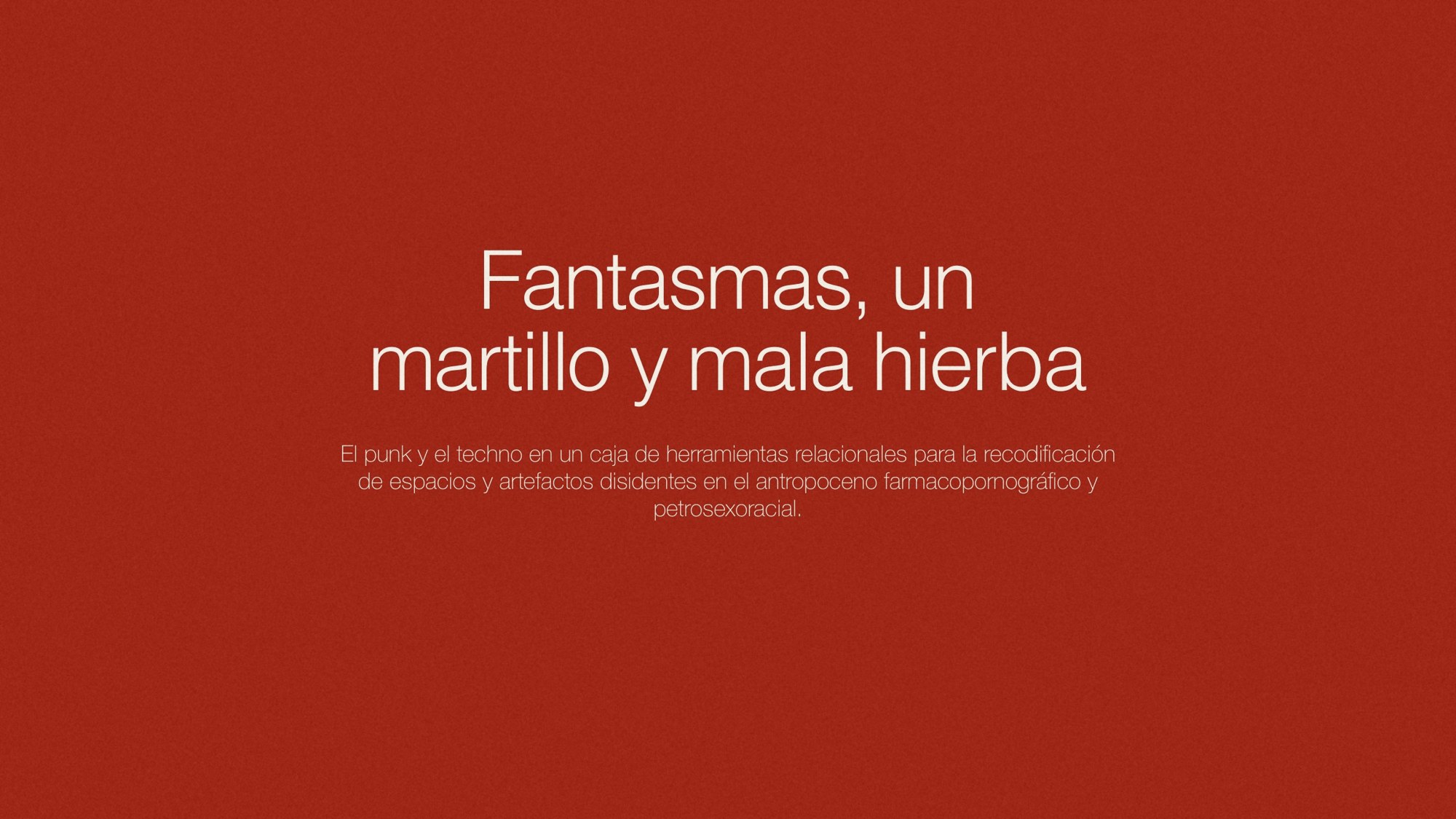 Un martillo y mala hierba — Punk, techno y nuevos naturalismos relacionales, ESDi · Universitat Ramon Llull, 2023. Dan Aparicio: Curator · Essay and curatorial proposal (MA thesis) (image 1)